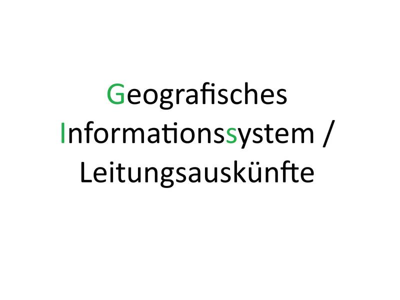 Der Text im Bild lautet "Geografisches Informationssystem / Leitungsauskünfte", wobei ausgewählte Buchstaben in grün hervorgehoben sind.